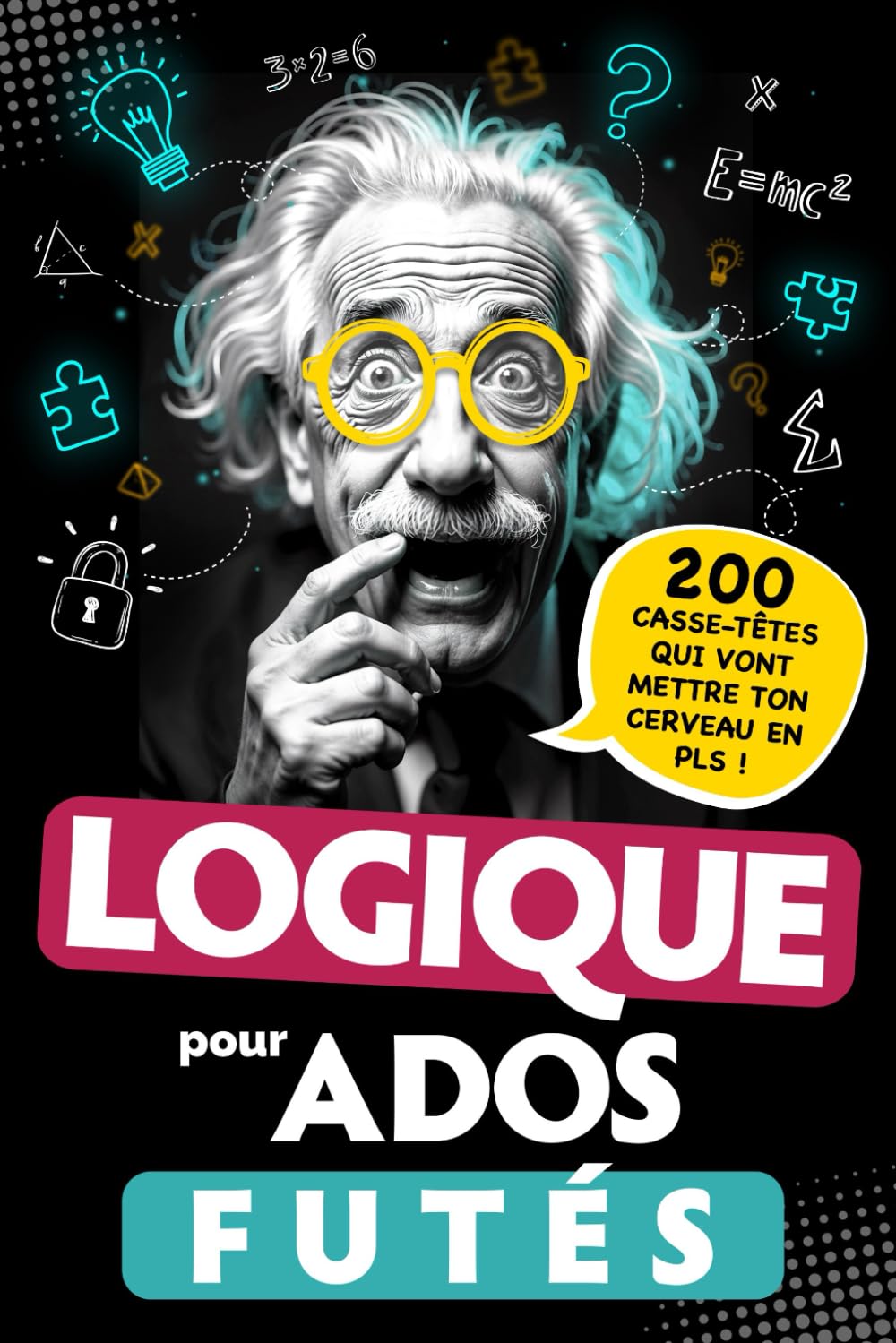 Logique pour Ados Futés: 200 Casse-têtes qui vont mettre ton cerveau en PLS ! Énigmes visuelles, défis mathématiques, Jeux de réflexion... Pour adolescents dès 12 ans - Cadeau Original