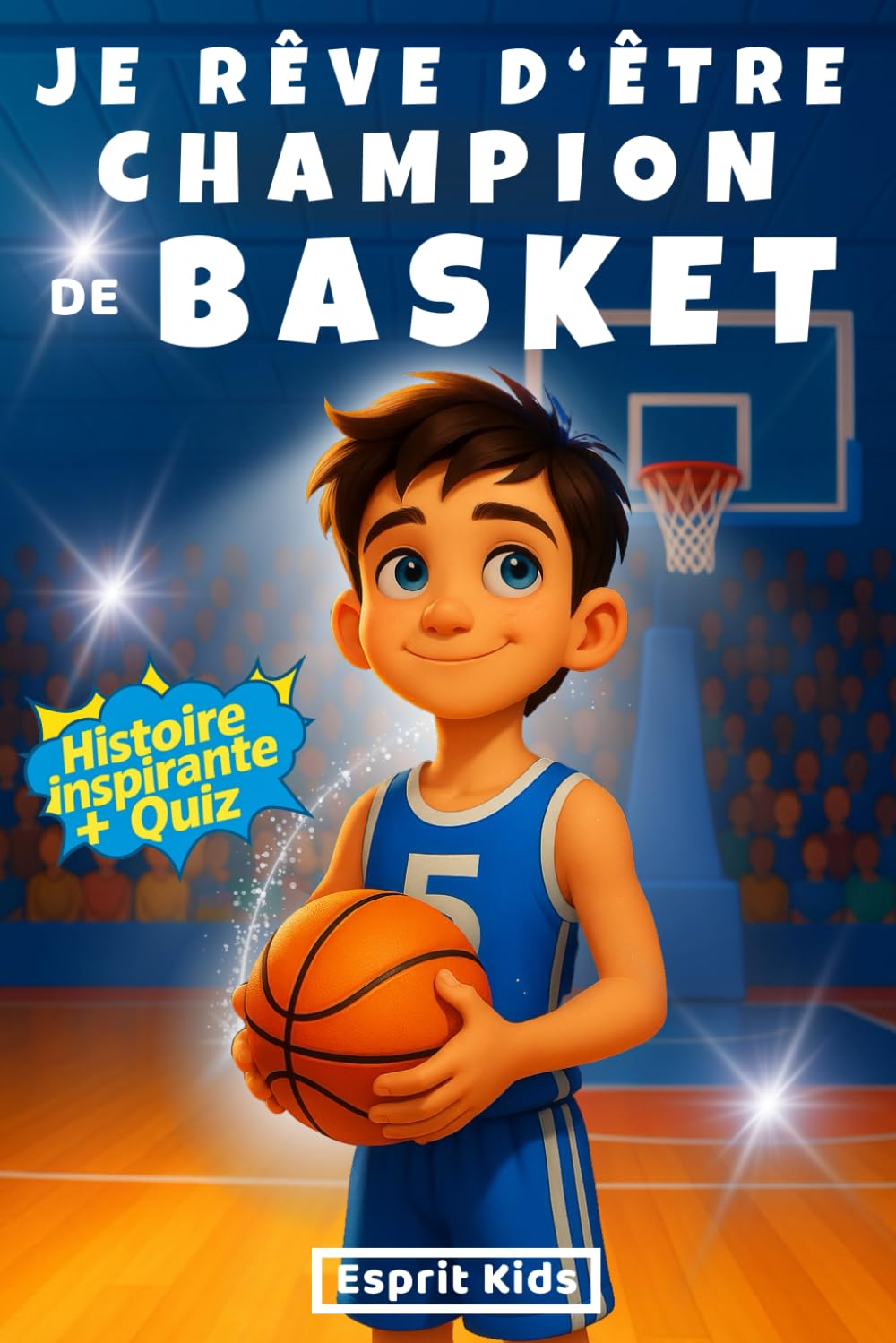 Je rêve d'être champion de Basket: Basket enfant - Histoire inspirante et captivante, illustrée d'images en [ COULEUR ] - Apporte confiance en soi et motivation - Livre basketball - Quizz